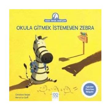 Okula Gitmek İstemeyen Zebra - Christine Beigel