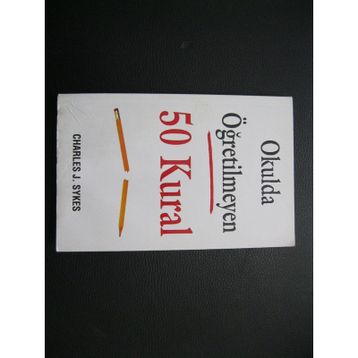 Okulda Öğretilmeyen 50 Kural - Charles J. Sykes