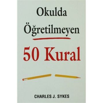 Okulda Öğretilmeyen 50 Kural - Charles J. Sykes