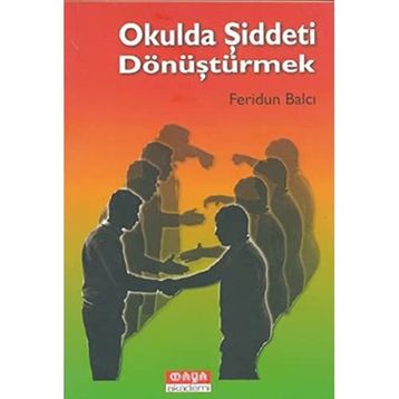OKULDA ŞIDDETI DÖNÜŞTÜRMEK - FERIDUN BALCI