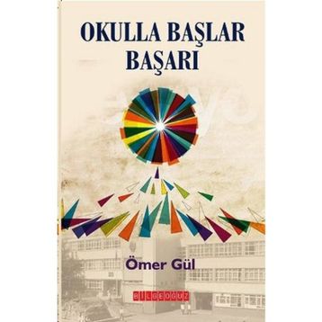 OKULLA BAŞLAR BAŞARI - ÖMER GÜL