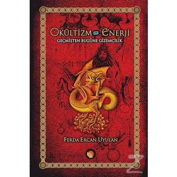 OKÜLTİZM VE ENERJI GEÇMİŞTEN BUGÜNE GIZEMCILIK İLGİ ALANLARI TRADİSYONLARI - FERDA ERCAN UYULAN