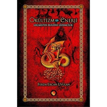 OKÜLTİZM VE ENERJI GEÇMİŞTEN BUGÜNE GIZEMCILIK İLGİ ALANLARI TRADİSYONLARI - FERDA ERCAN UYULAN