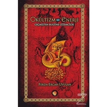 OKÜLTİZM VE ENERJI GEÇMİŞTEN BUGÜNE GIZEMCILIK İLGİ ALANLARI TRADİSYONLARI - FERDA ERCAN UYULAN