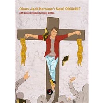 Okuru Jack Kerouacı Nasıl Öldürdü - Kolektif