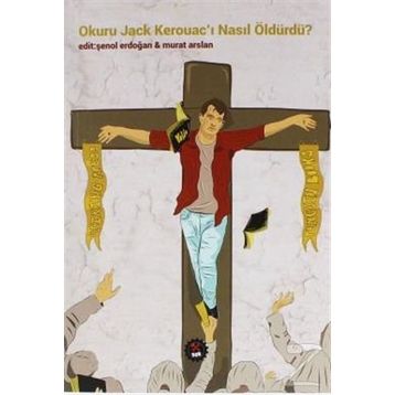 Okuru Jack Kerouacı Nasıl Öldürdü - Kolektif