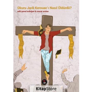 Okuru Jack Kerouacı Nasıl Öldürdü - Kolektif