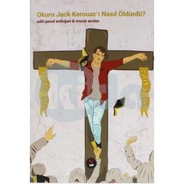 Okuru Jack Kerouacı Nasıl Öldürdü - Kolektif