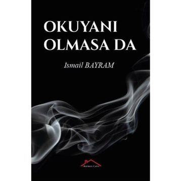 Okuyanı Olmasa da - İsmail Bayram