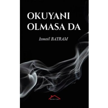 Okuyanı Olmasa da - İsmail Bayram