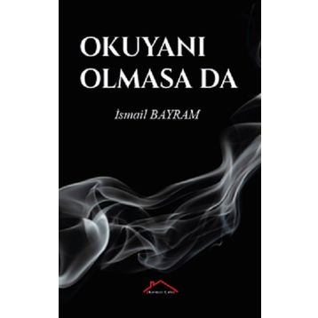Okuyanı Olmasa da - İsmail Bayram