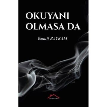 Okuyanı Olmasa da - İsmail Bayram