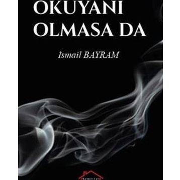 Okuyanı Olmasa da - İsmail Bayram