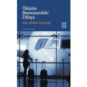 Öküzün Boynuzundaki Dünya - Ayşe Göktürk Tunceroğlu