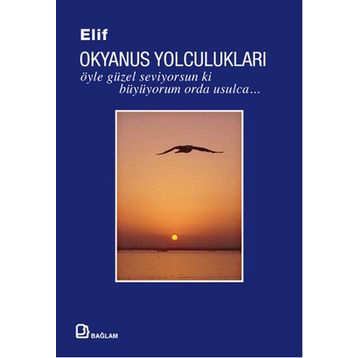 Okyanus Yolculukları Öyle Güzel Seviyorsun ki Büyüyorum Orda Usulca - Elif Gilgilili