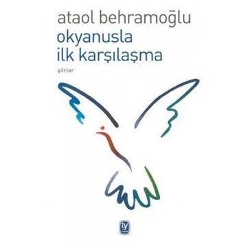 OKYANUSLA İLK KARŞILAŞMA - ATAOL BEHRAMOĞLU