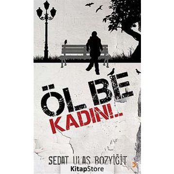 ÖL BE KADIN!.. - SEDAT ULAŞ BOZYIĞIT