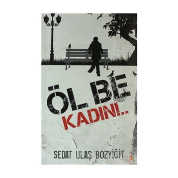 ÖL BE KADIN!.. - SEDAT ULAŞ BOZYIĞIT
