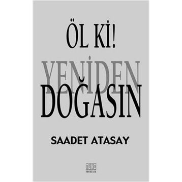 Öl ki! Yeniden Doğasın - Saadet Atasay