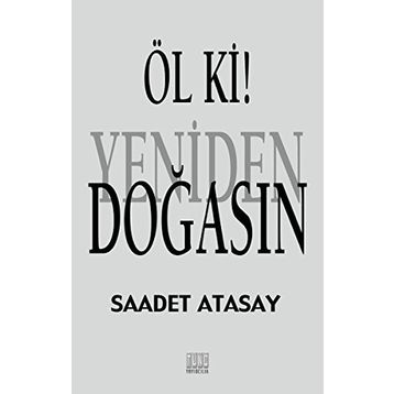 Öl ki! Yeniden Doğasın - Saadet Atasay