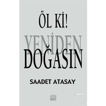 Öl ki! Yeniden Doğasın - Saadet Atasay