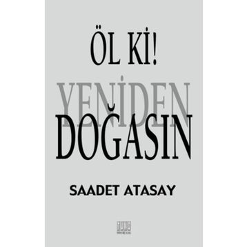 Öl ki! Yeniden Doğasın - Saadet Atasay