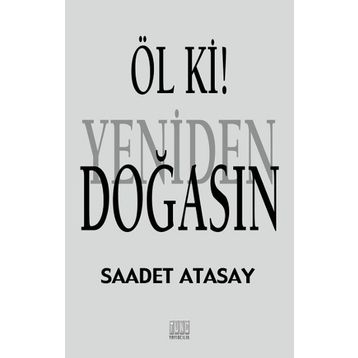 Öl ki! Yeniden Doğasın - Saadet Atasay
