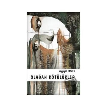 Olağan Kötülükler - Ayşegül Erden
