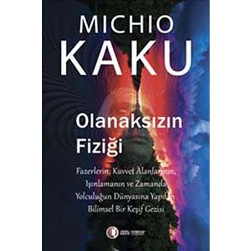 Olanaksızın Fiziği - Michio Kaku