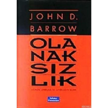 OLANAKSIZLIK BILIMIN SINIRLARI VE SINIRLARIN BILIMI - JOHN D. BARROW