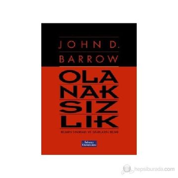OLANAKSIZLIK BILIMIN SINIRLARI VE SINIRLARIN BILIMI - JOHN D. BARROW