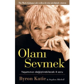 Olanı Sevmek Yaşamızı Değiştirebilecek 4 Soru - Byron Katie;Stephen Mitchell