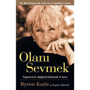 Olanı Sevmek Yaşamızı Değiştirebilecek 4 Soru - Byron Katie;Stephen Mitchell
