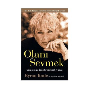 Olanı Sevmek Yaşamızı Değiştirebilecek 4 Soru - Byron Katie;Stephen Mitchell