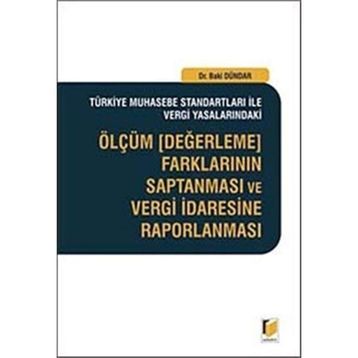 ÖLÇÜM, DEĞERLEME FARKLARININ SAPTANMASI VE VERGI İDARESINE RAPORLANMASI - BAKI DÜNDAR