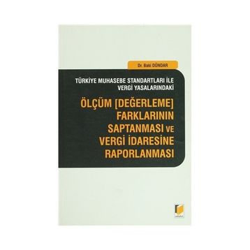 ÖLÇÜM, DEĞERLEME FARKLARININ SAPTANMASI VE VERGI İDARESINE RAPORLANMASI - BAKI DÜNDAR
