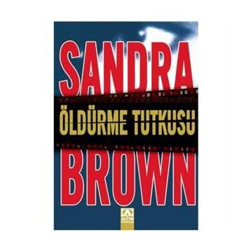 ÖLDÜRME TUTKUSU - SANDRA BROWN
