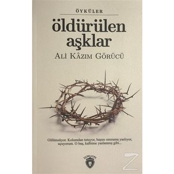 Öldürülen Aşklar - Ali Kazım Görücü