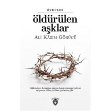 Öldürülen Aşklar - Ali Kazım Görücü