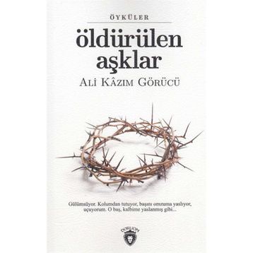 Öldürülen Aşklar - Ali Kazım Görücü