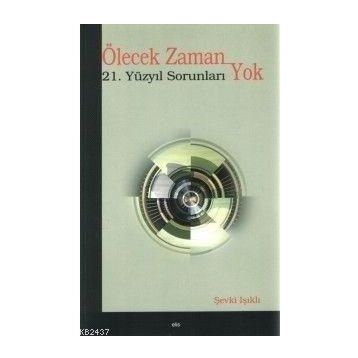 ÖLECEK ZAMAN YOK 21. YÜZYIL SORUNLARI - ŞEVKİ IŞIKLI