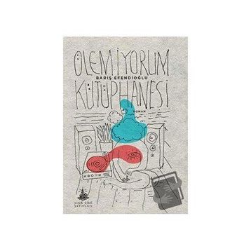 Ölemiyorum Kütüphanesi - Barış Efendioğlu