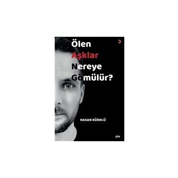 Ölen Aşklar Nereye Gömülür? Hasan Kürklü