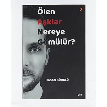 Ölen Aşklar Nereye Gömülür? Hasan Kürklü
