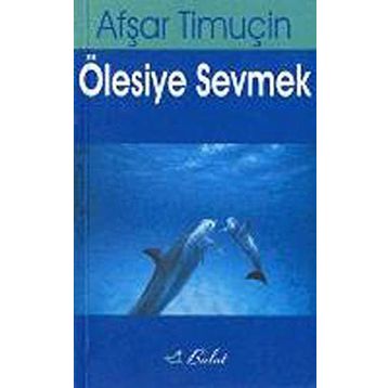 ÖLESİYE SEVMEK - AŞFAR TİMUÇİN