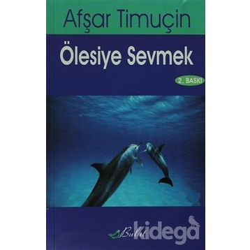 ÖLESİYE SEVMEK - AŞFAR TİMUÇİN