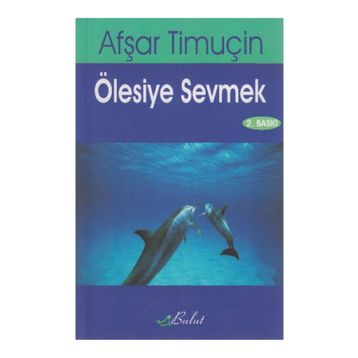 ÖLESİYE SEVMEK - AŞFAR TİMUÇİN