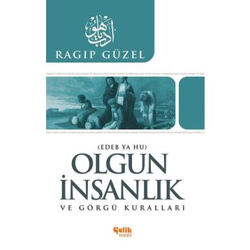 OLGUN İNSANLIK VE GÖRGÜ KURALLARI EDEB YA HU - RAGIP GÜZEL