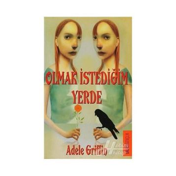 OLMAK İSTEDİĞİN YERDE - ADELE GRIFFIN
