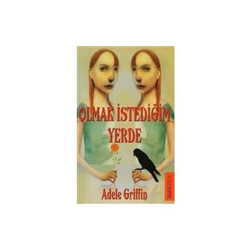 OLMAK İSTEDİĞİN YERDE - ADELE GRIFFIN